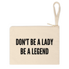 Dont Be A Lady Be A Legend Pouch