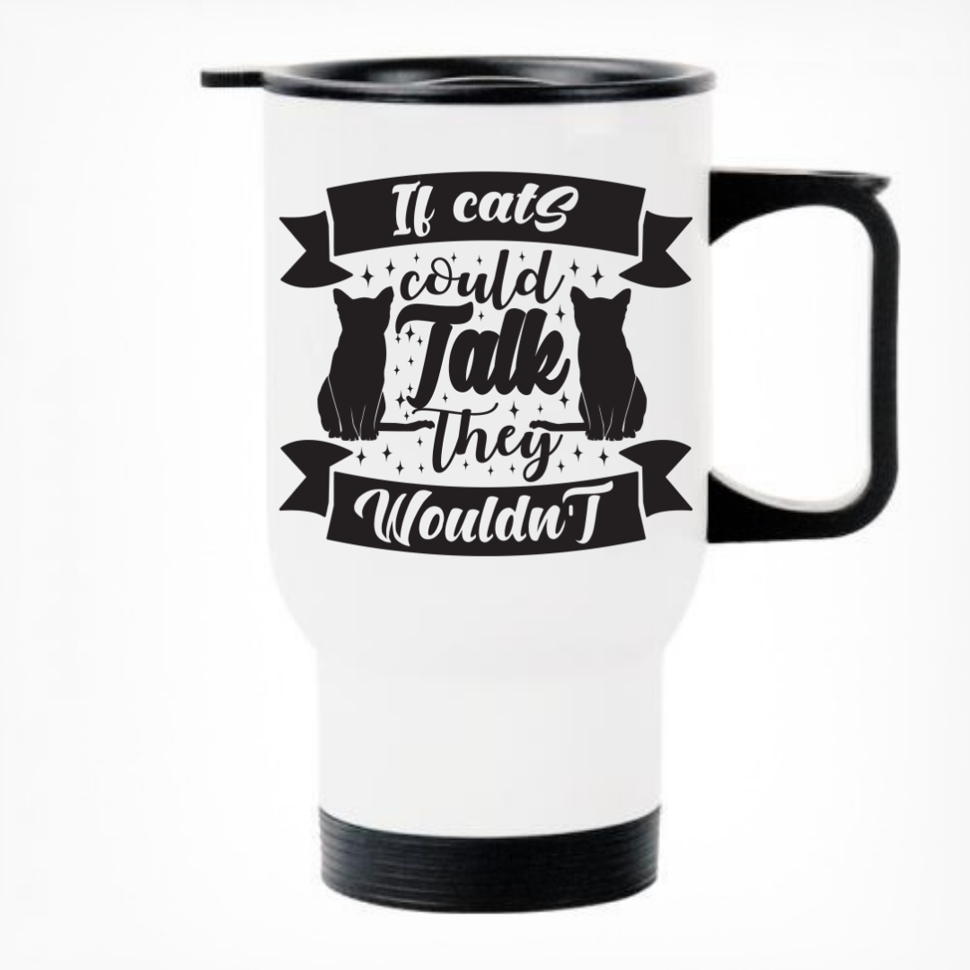 If Cats Could Talk They Wouldn't Thermal Travel Mug