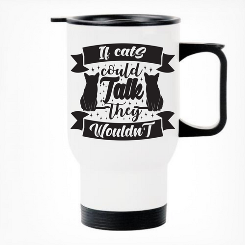 If Cats Could Talk They Wouldn't Thermal Travel Mug
