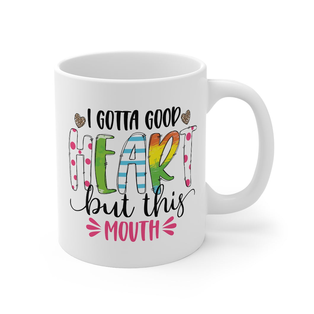 I Gotta Good Heart But This Mouth Coffee Mug