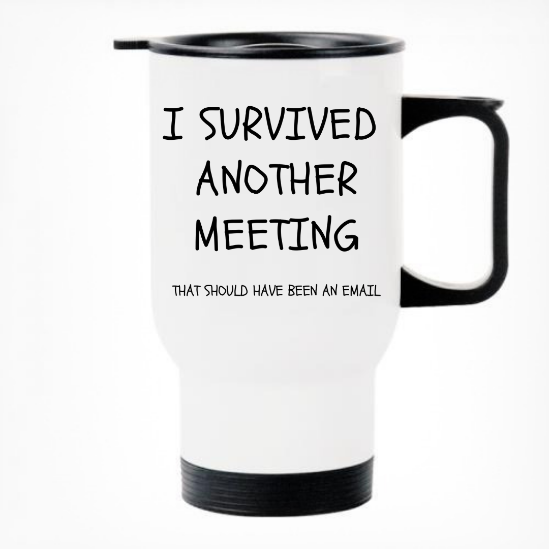 I Survived Another Meeting Printed Travel Mug