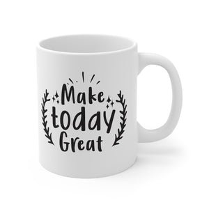 Make Today Great Printed Coffee Mug