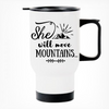She Will Move Mountains Printed Travel Mug