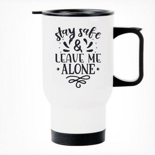 Stay Safe and Leave Me Alone Printed Travel Mug