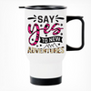 Say Yes To New Adventures Printed Travel Mug