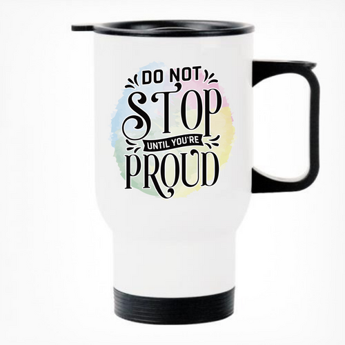 Don't Stop Till You're Proud Printed Travel Mug