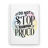 Do Not Stop Until You're Proud Printed Notebook