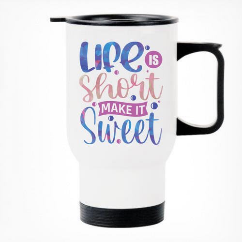 Life Is Short Make It Sweet Printed Travel Mug