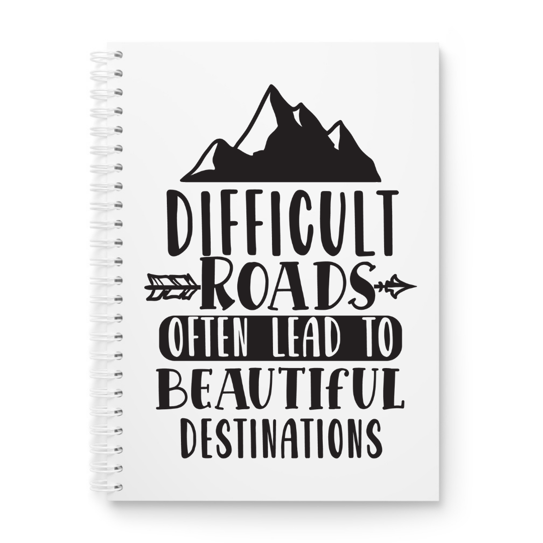 Difficult Roads Often Lead To Beautiful Destinations Printed Notebook