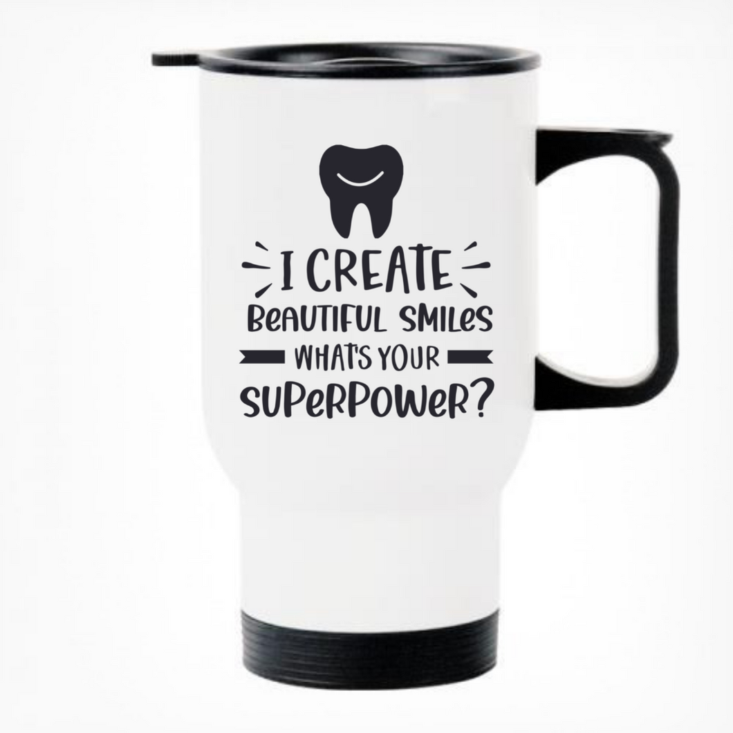 I Create Beautiful Smiles - Dentist - Printed Travel Mug
