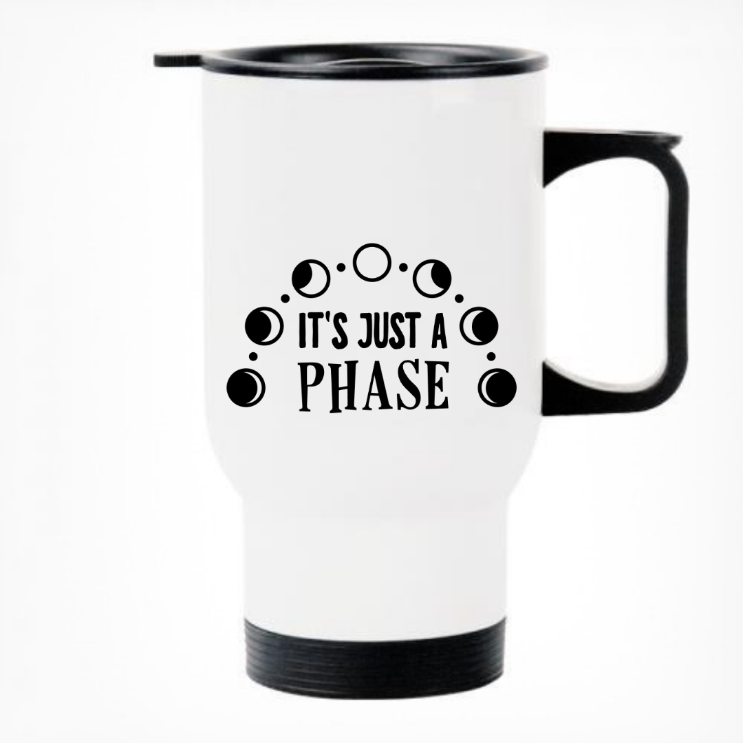 It's Just A Phase - Printed Travel Mug