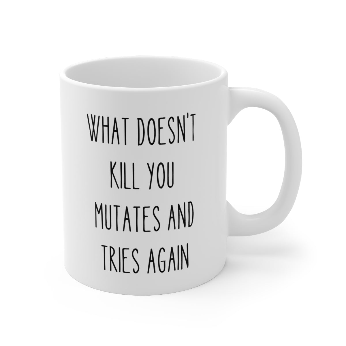 What Doesn't Kill You Mutates And Tries Again Funny Gift Mug