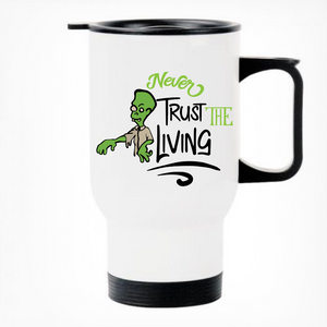 Never Trust The Living - Printed Travel Mug