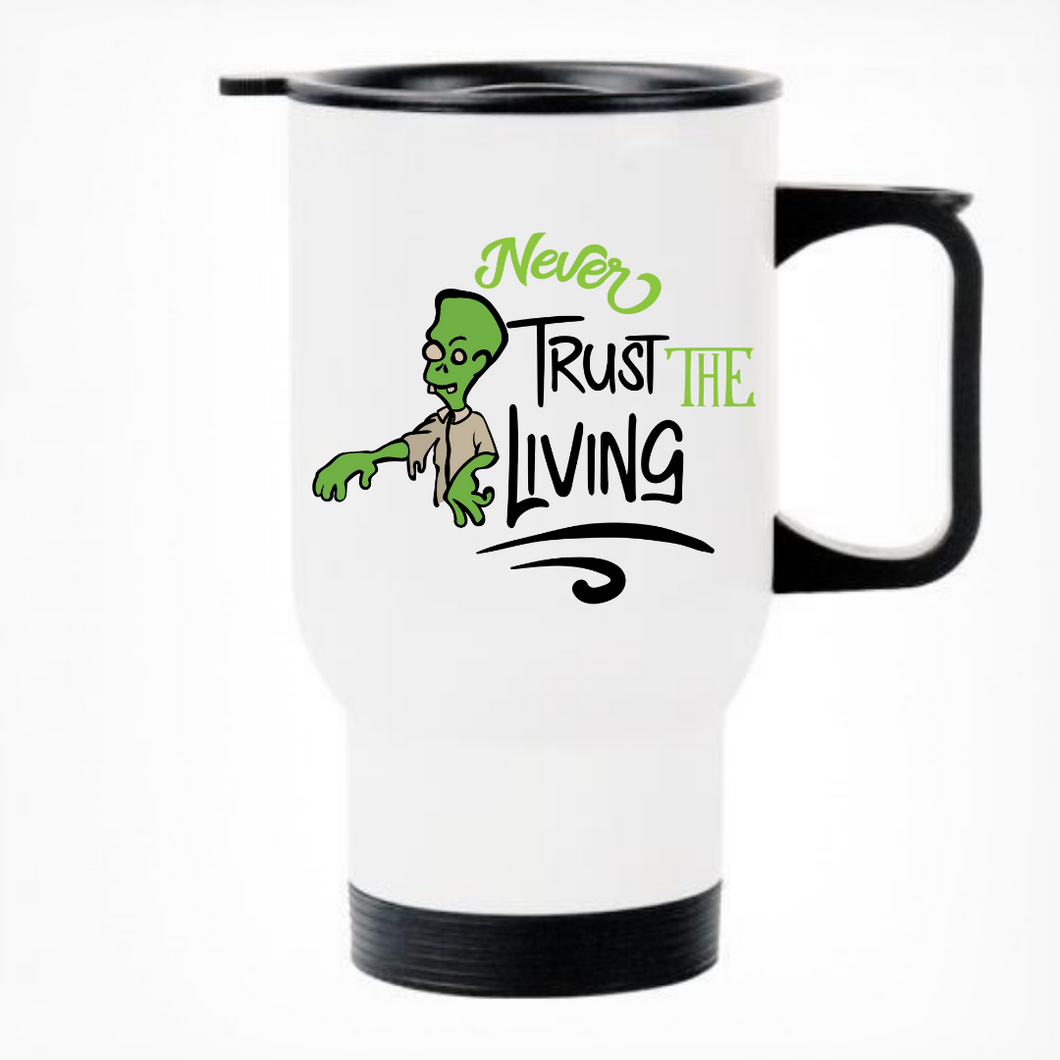 Never Trust The Living - Printed Travel Mug