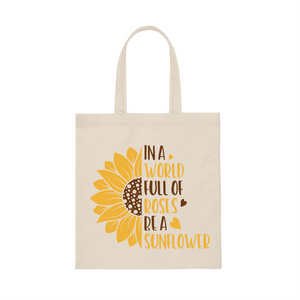 In A World Full Of Roses Be A Sunflower