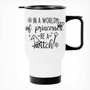In a World of Princesses Be a Witch Printed Travel Mug
