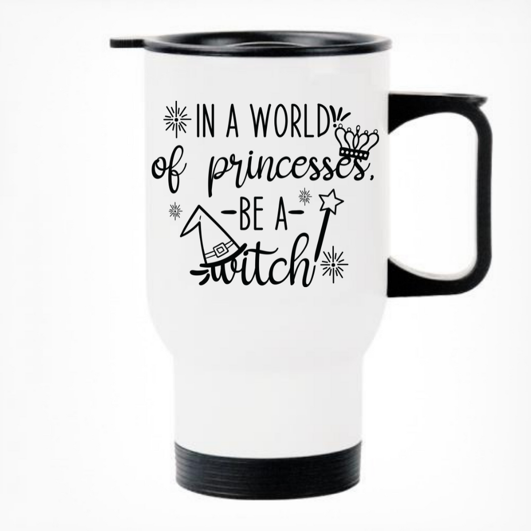 In a World of Princesses Be a Witch Printed Travel Mug
