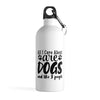 All I Care About Are Dogs Printed Bottle