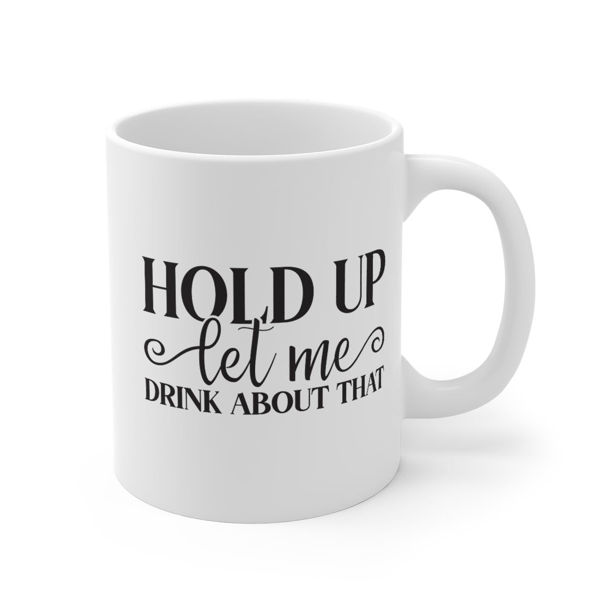 Hold Up Let Me Drink About That Mug