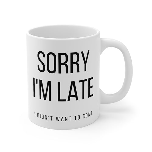 Funny Mug Printed Sorry I'm late