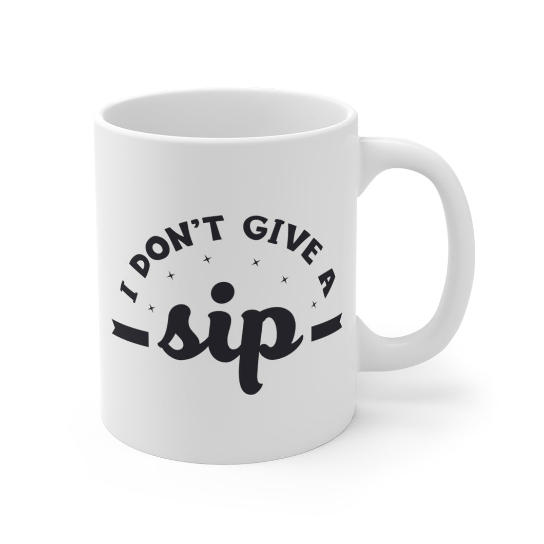 I Don't Give A Sip Coffee Mug