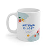Nothing is lost Printed Mug