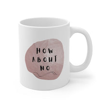 Load image into Gallery viewer, How About No Funny Printed Coffee Mug
