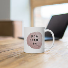 Load image into Gallery viewer, How About No Funny Printed Coffee Mug
