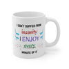 I Dont Suffer From Insanity Printed Coffee Mug