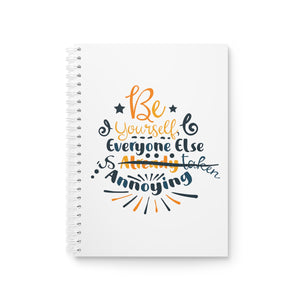 Be Yourself Everyone Else Is Annoying Printed Notebook