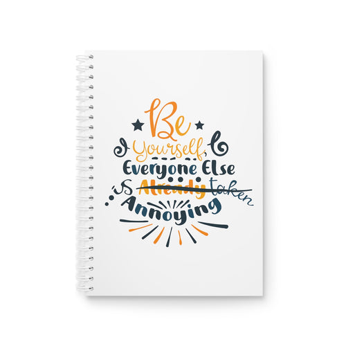 Be Yourself Everyone Else Is Annoying Printed Notebook