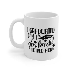 I Graduated Can I Go Back To Bed Now Mug