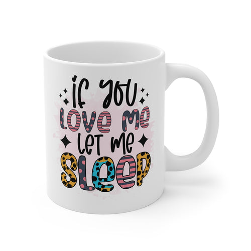 If You Love Me Let Me Sleep Printed Coffee Mug