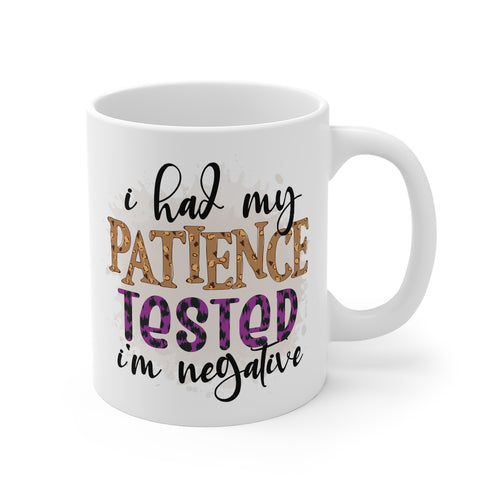 I Had My Patience Tested I'm Negative Printed Mug
